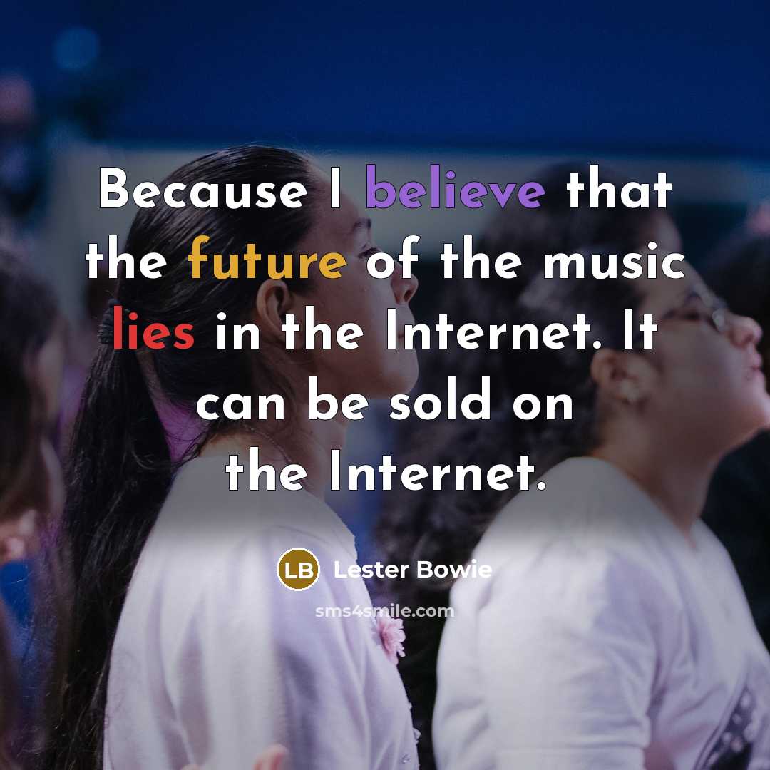 “Because I believe that the future of the music lies…” quote by Lester Bowie