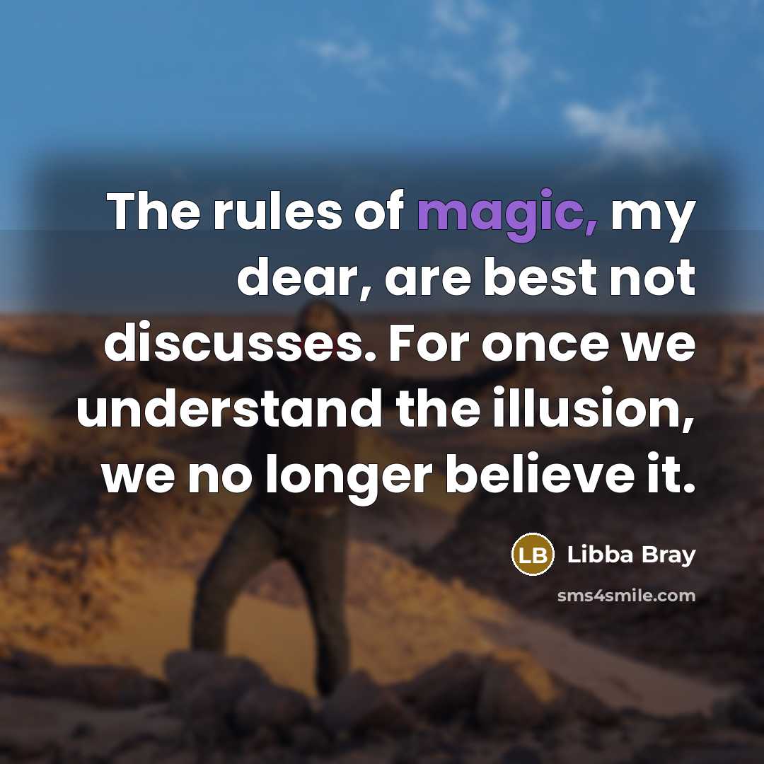 “The rules of magic, my dear, are best not discusses.…” quote by Libba Bray