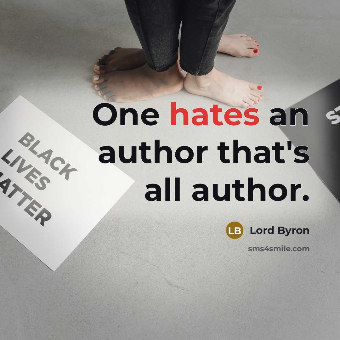 “One hates an author that's all author.” quote by Lord Byron