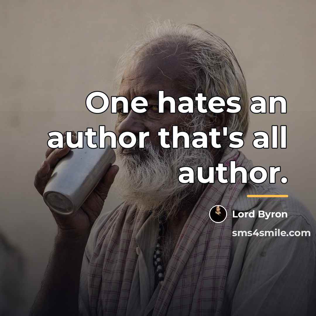 “One hates an author that's all author.…” quote by Lord Byron