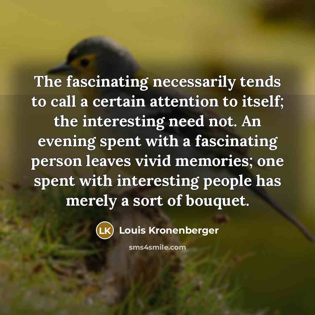 “The fascinating necessarily tends to call a certain attention to…” quote by Louis Kronenberger