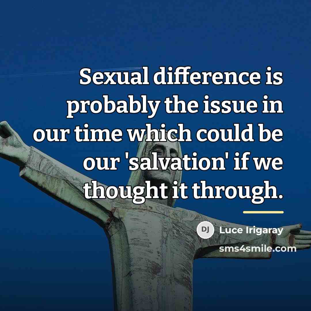 “Sexual difference is probably the issue in our time which…” quote by Luce Irigaray