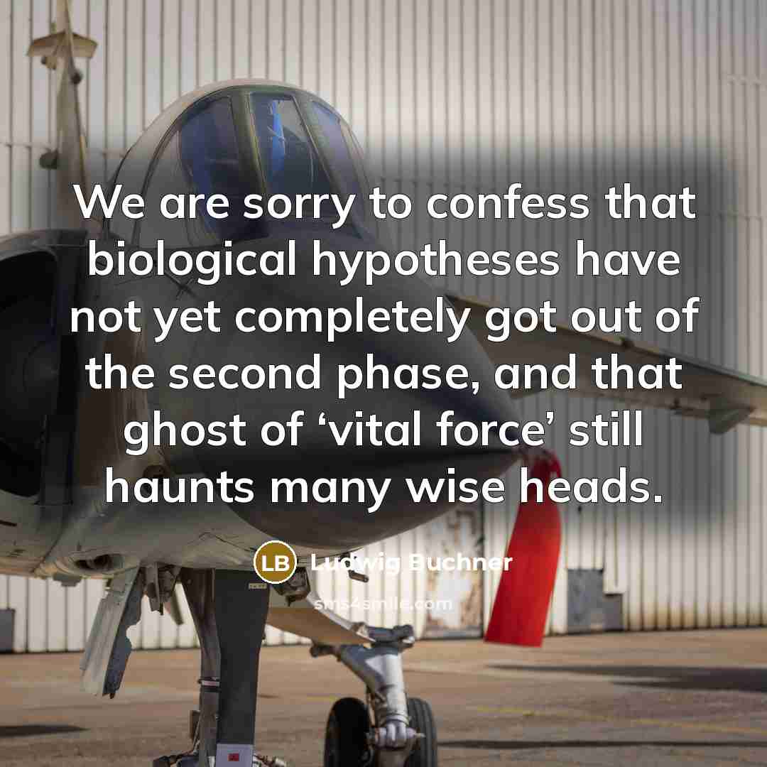 “We are sorry to confess that biological hypotheses have not…” quote by Ludwig Buchner
