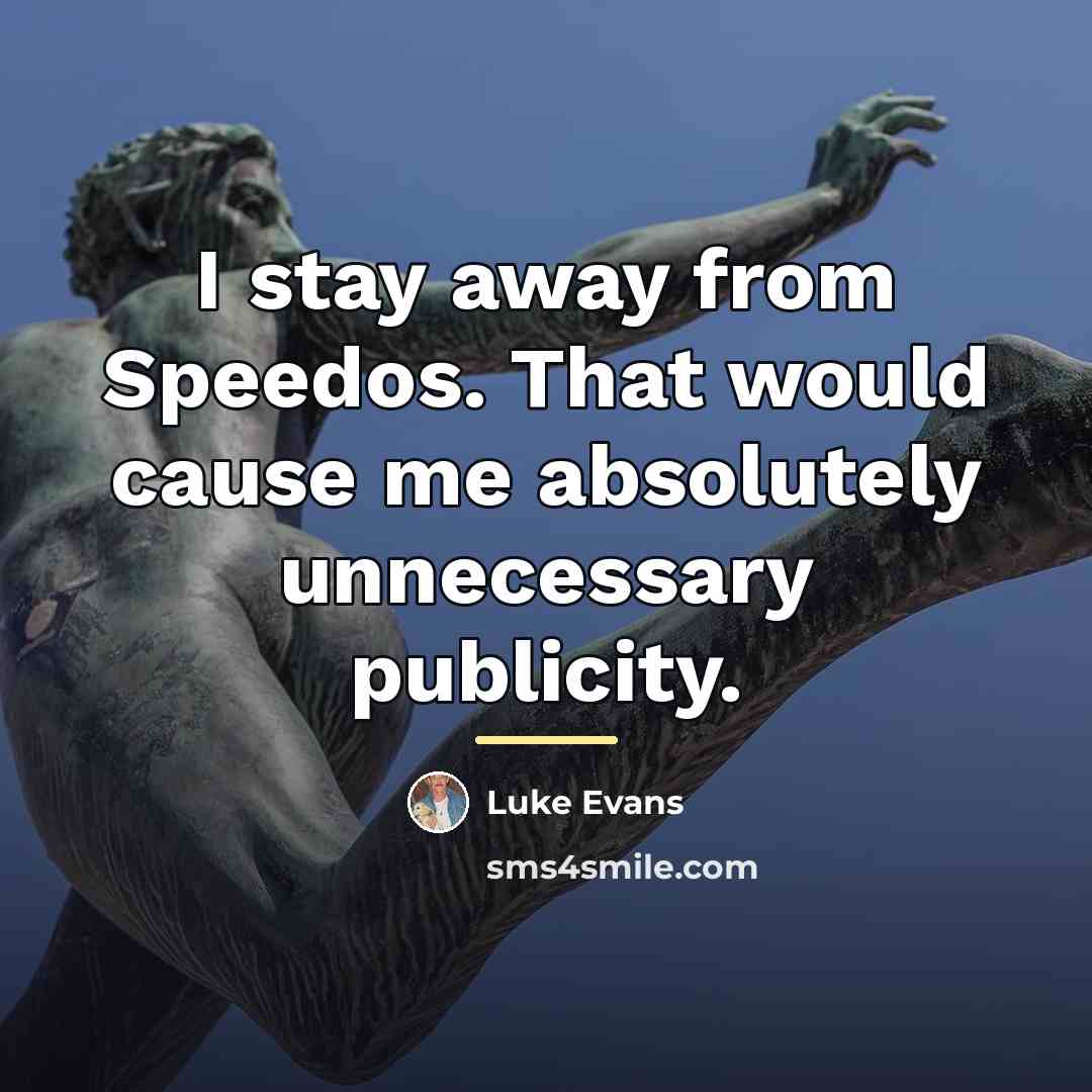 “I stay away from Speedos. That would cause me absolutely…” quote by Luke Evans