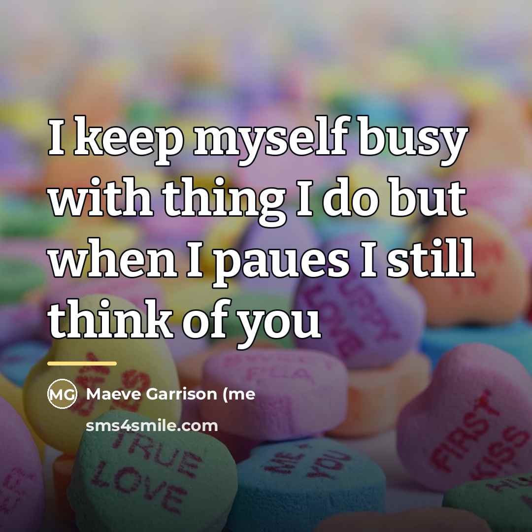 “I keep myself busy with thing I do but when…” quote by Maeve Garrison (me
