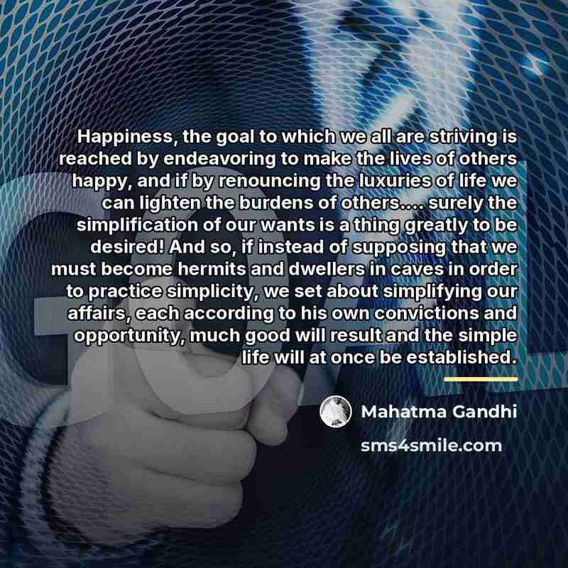 “Happiness, the goal to which we all are striving is…” quote by Mahatma Gandhi