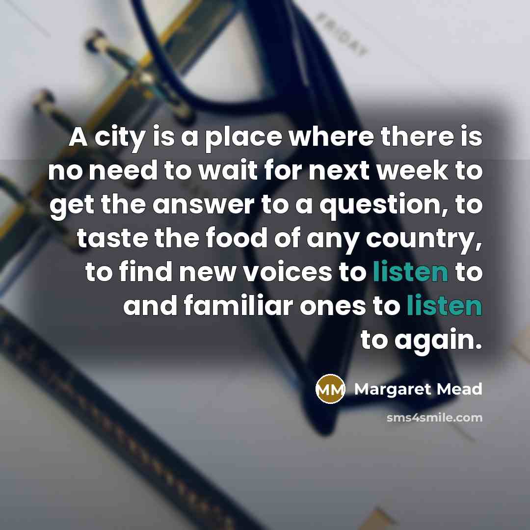 “A city is a place where there is no need…” quote by Margaret Mead