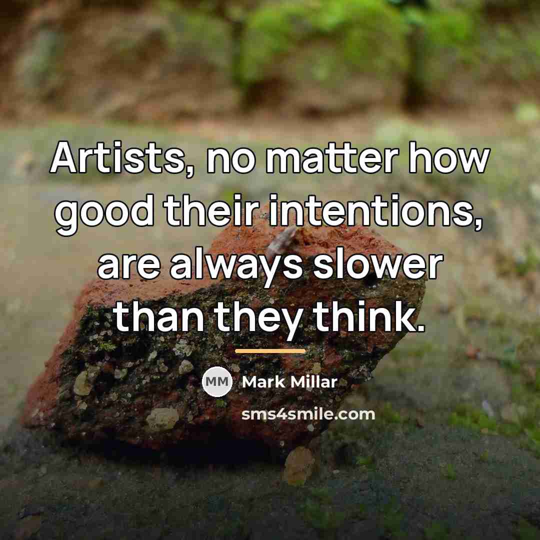 “Artists, no matter how good their intentions, are always slower…” quote by Mark Millar