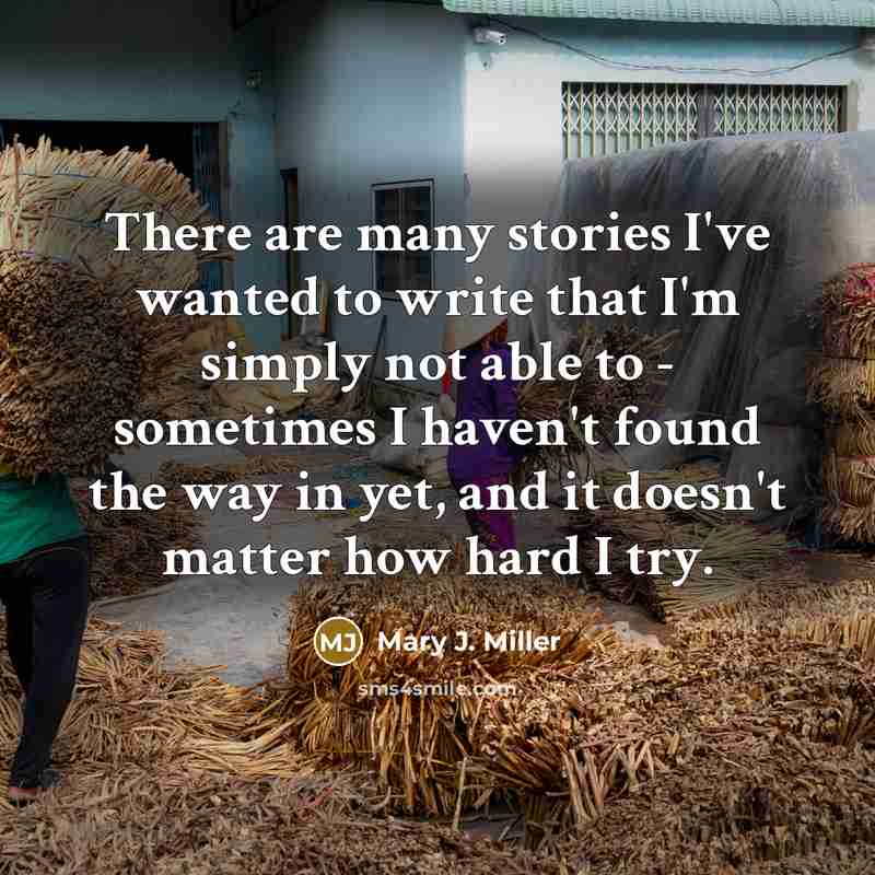 “There are many stories I've wanted to write that I'm…” quote by Mary J. Miller