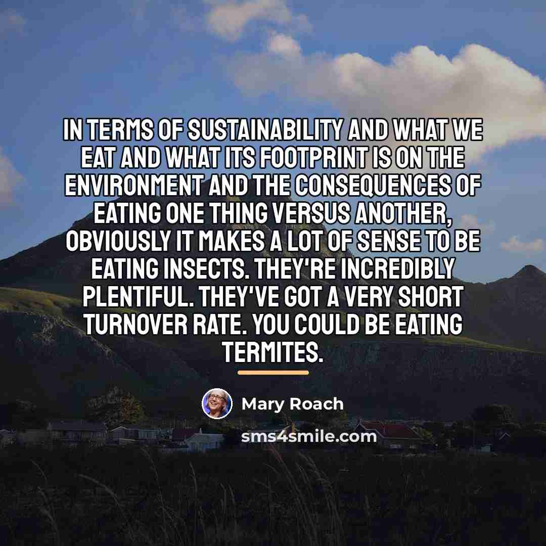 “In terms of sustainability and what we eat and what…” quote by Mary Roach