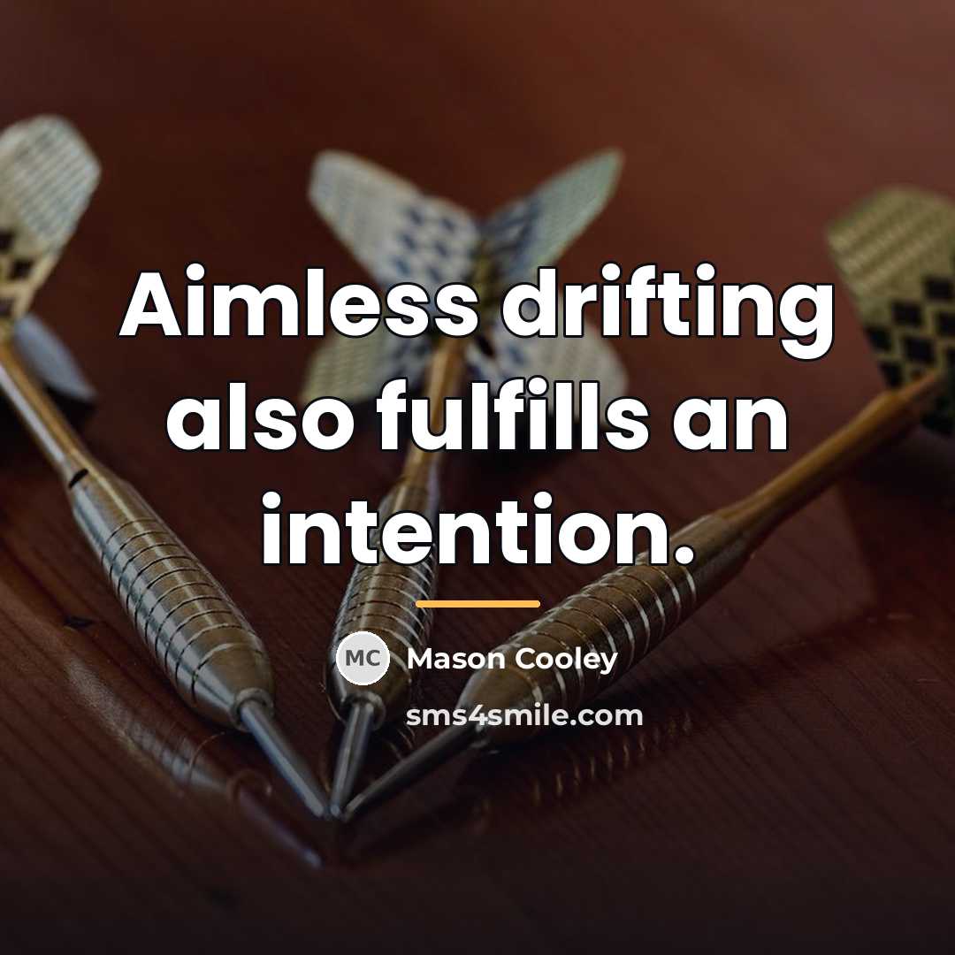 “Aimless drifting also fulfills an intention.…” quote by Mason Cooley