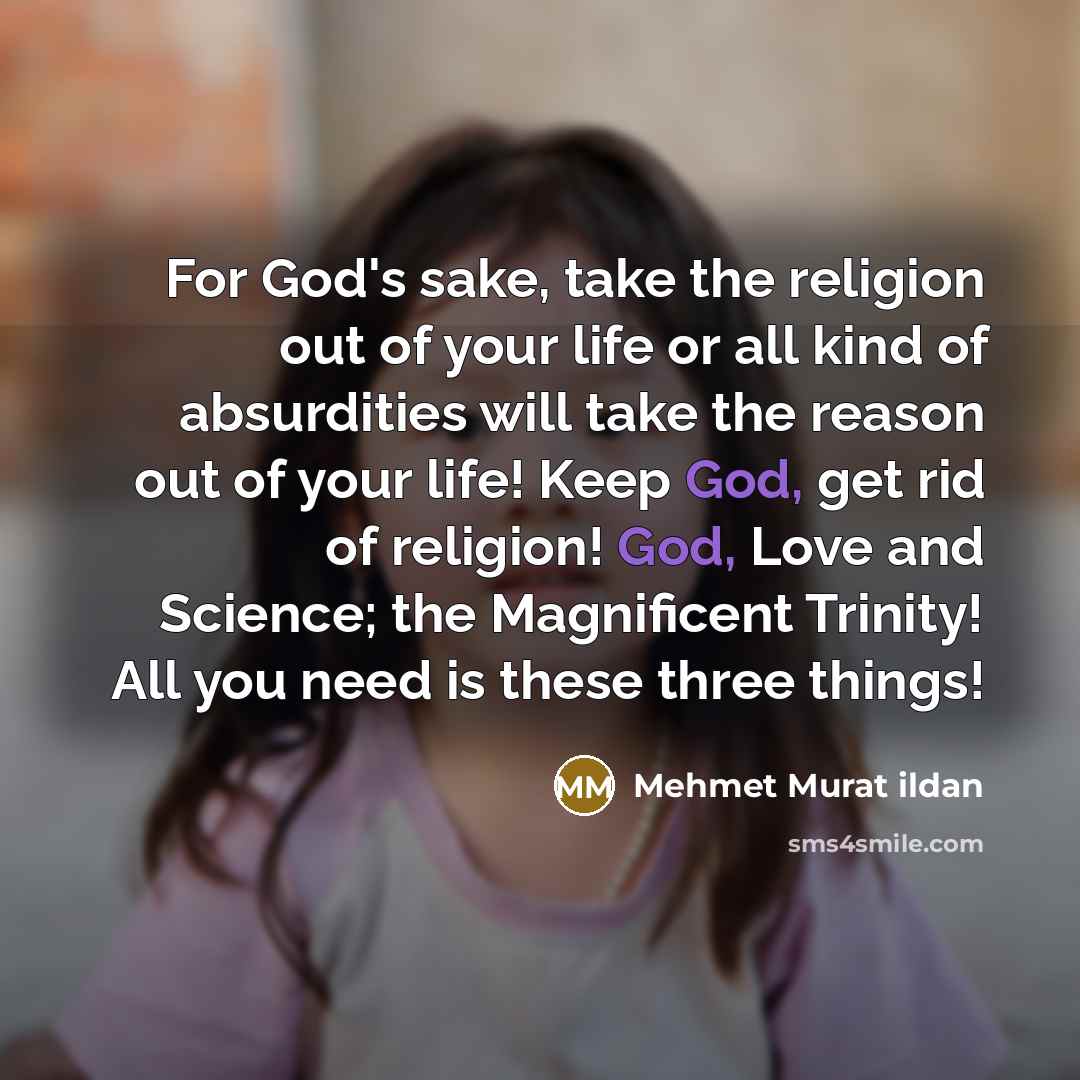 “For God's sake, take the religion out of your life…” quote by Mehmet Murat Ildan