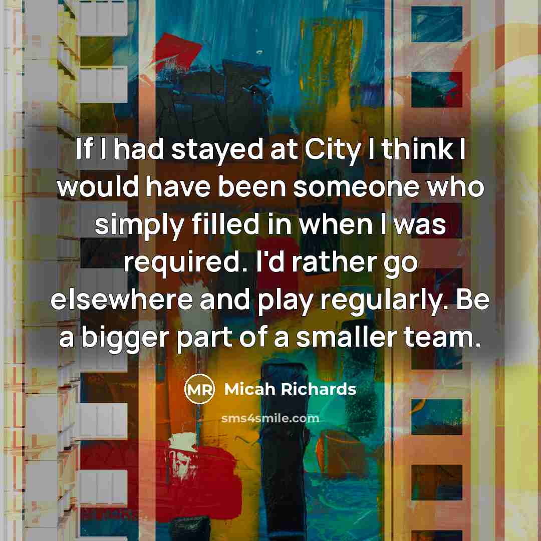 “If I had stayed at City I think I would…” quote by Micah Richards