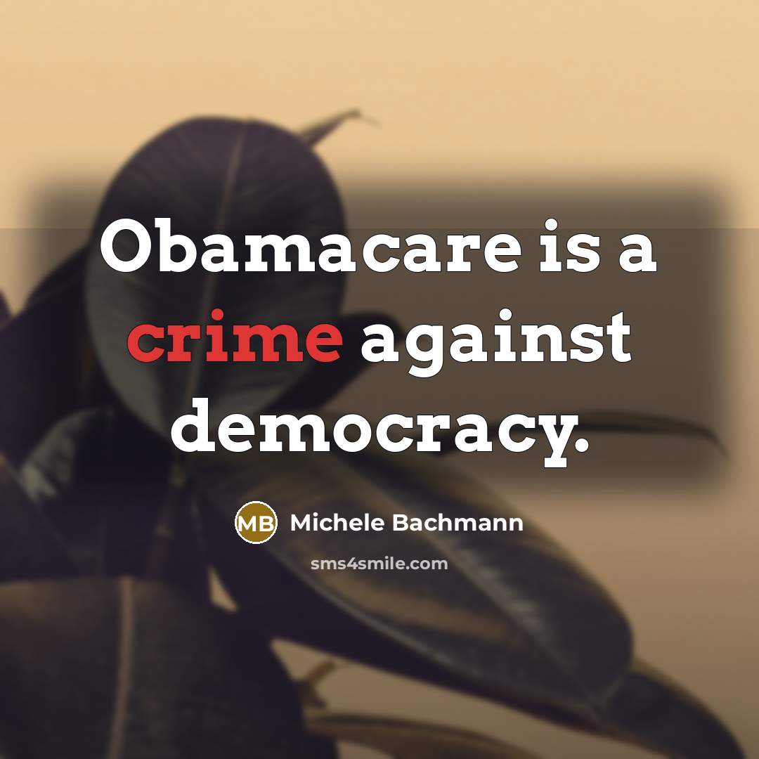 “Obamacare is a crime against democracy.…” quote by Michele Bachmann