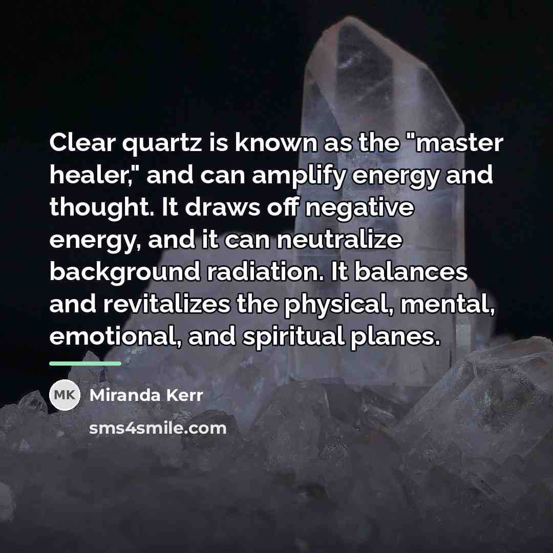 “Clear quartz is known as the "master healer," and can…” quote by Miranda Kerr