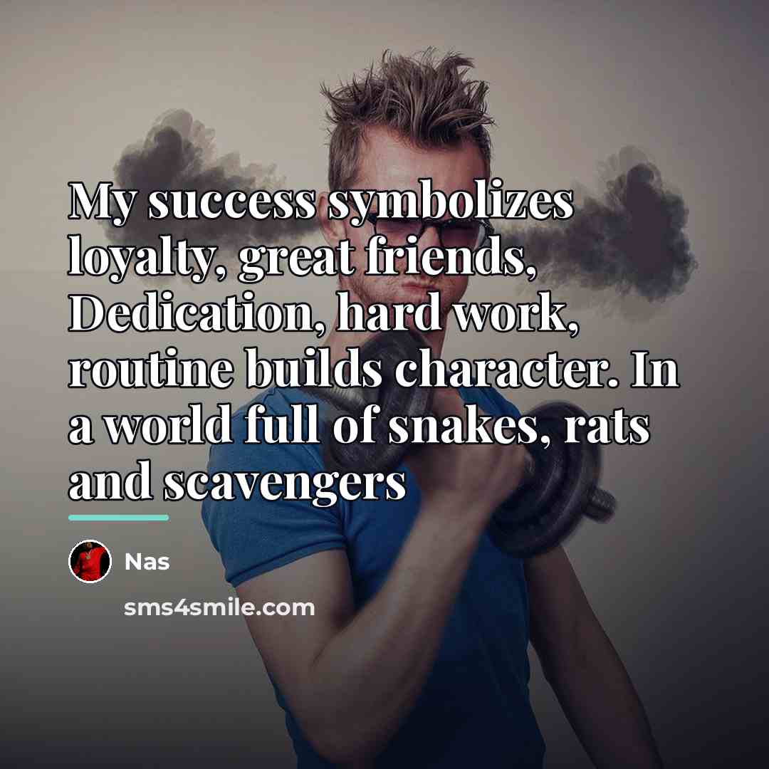 “My success symbolizes loyalty, great friends, Dedication, hard work, routine…” quote by Nas