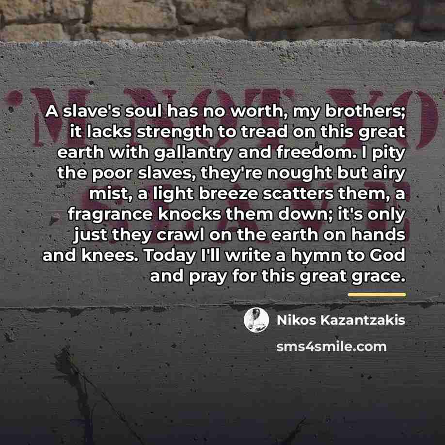 “A slave's soul has no worth, my brothers; it lacks…” quote by Nikos Kazantzakis