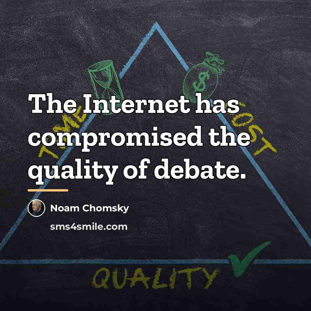 “The Internet has compromised the quality of debate.…” quote by Noam Chomsky