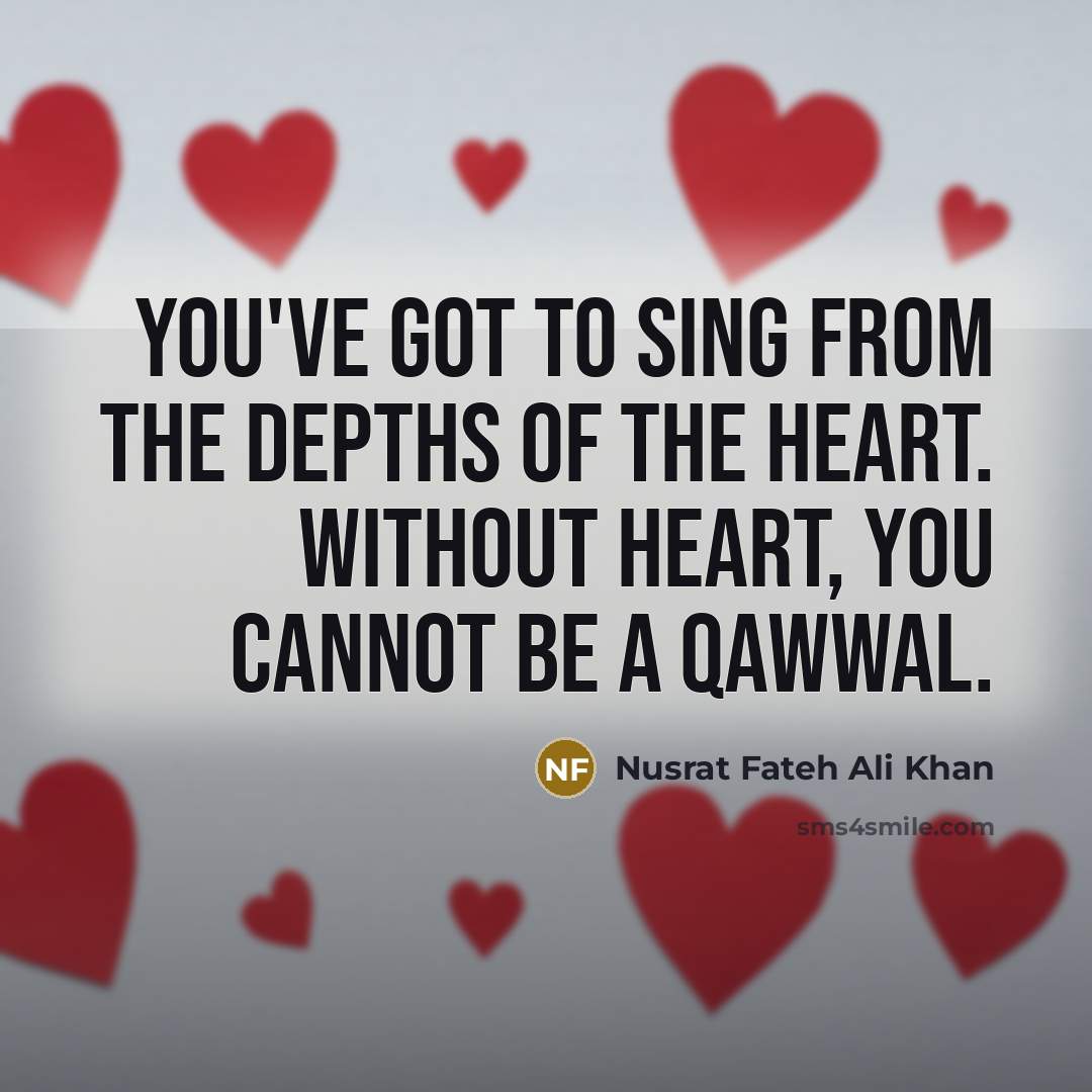 “You've got to sing from the depths of the heart.…” quote by Nusrat Fateh Ali Khan