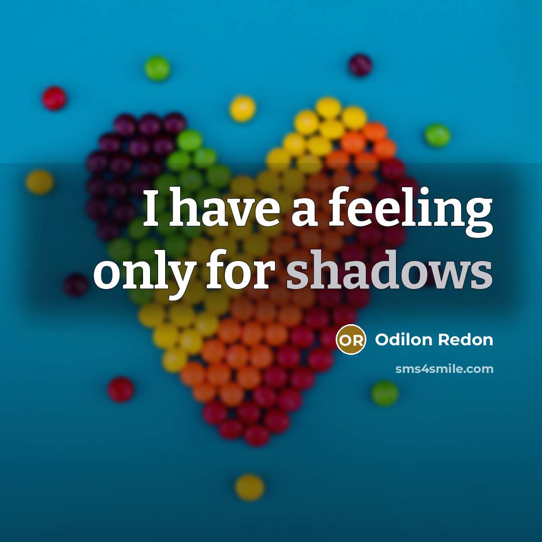 “I have a feeling only for shadows” quote by Odilon Redon