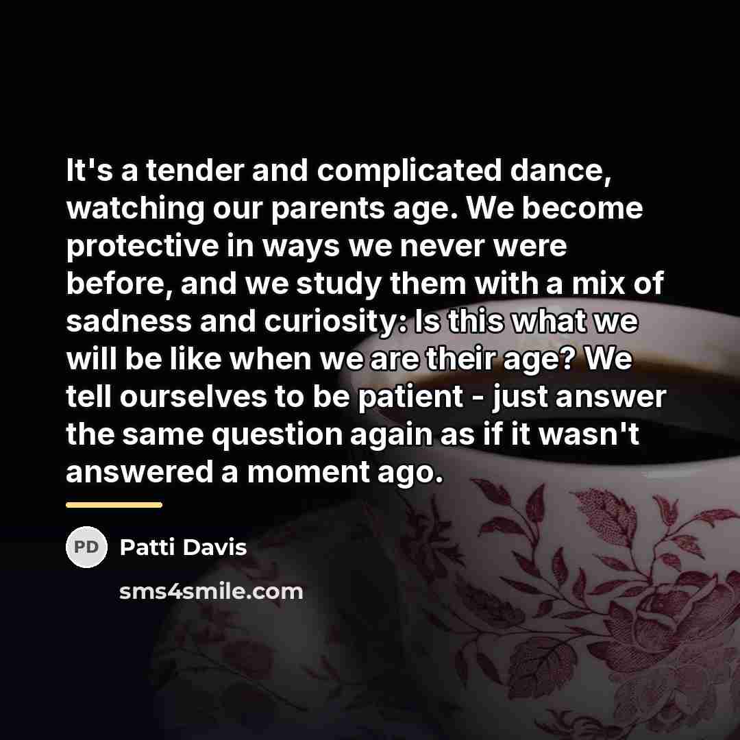 “It's a tender and complicated dance, watching our parents age.…” quote by Patti Davis
