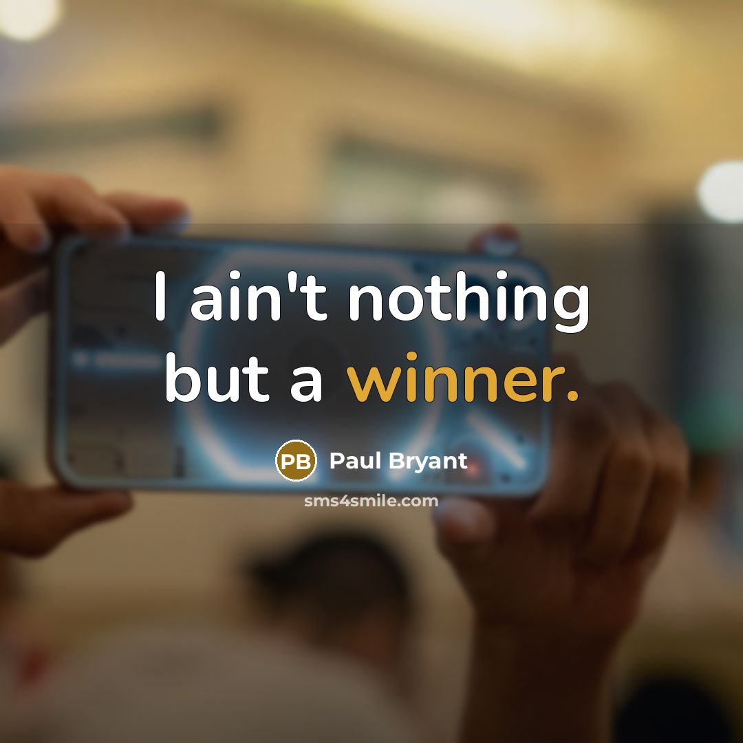 “I ain't nothing but a winner.…” quote by Paul Bryant