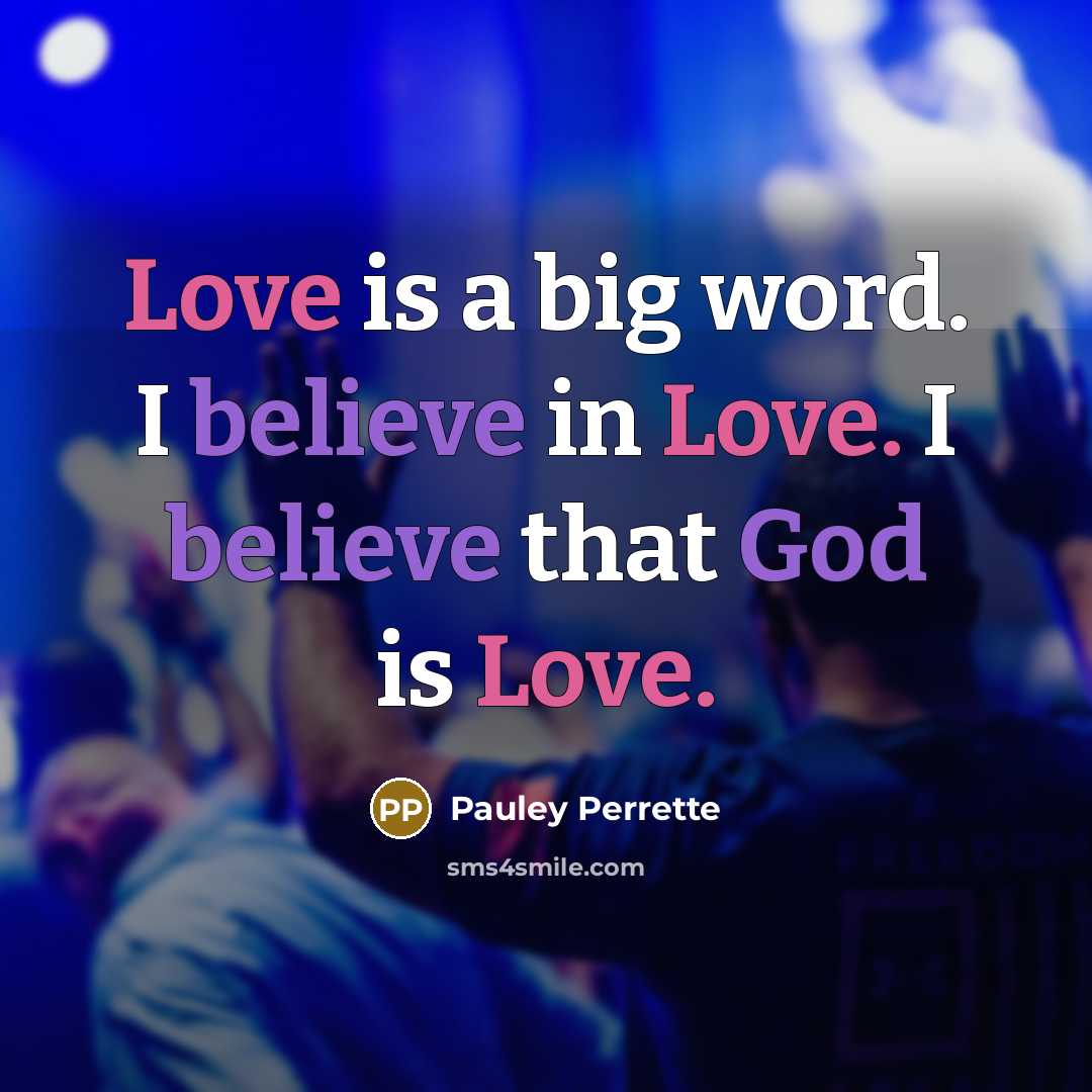 “Love is a big word. I believe in Love. I…” quote by Pauley Perrette
