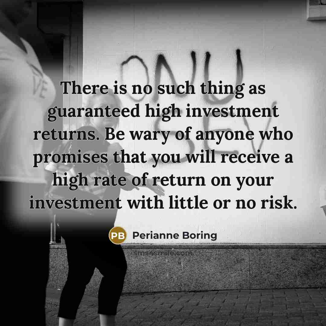 “There is no such thing as guaranteed high investment returns.…” quote by Perianne Boring