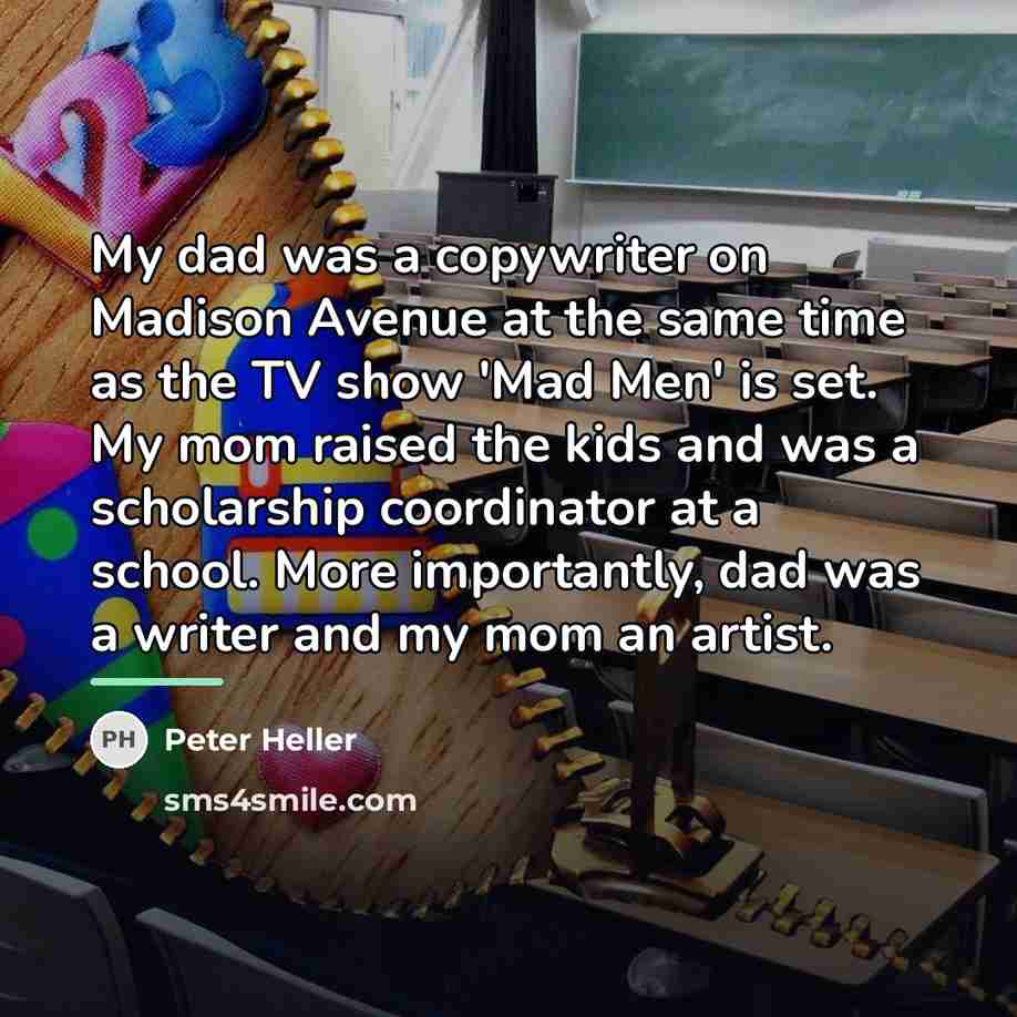 “My dad was a copywriter on Madison Avenue at the…” quote by Peter Heller