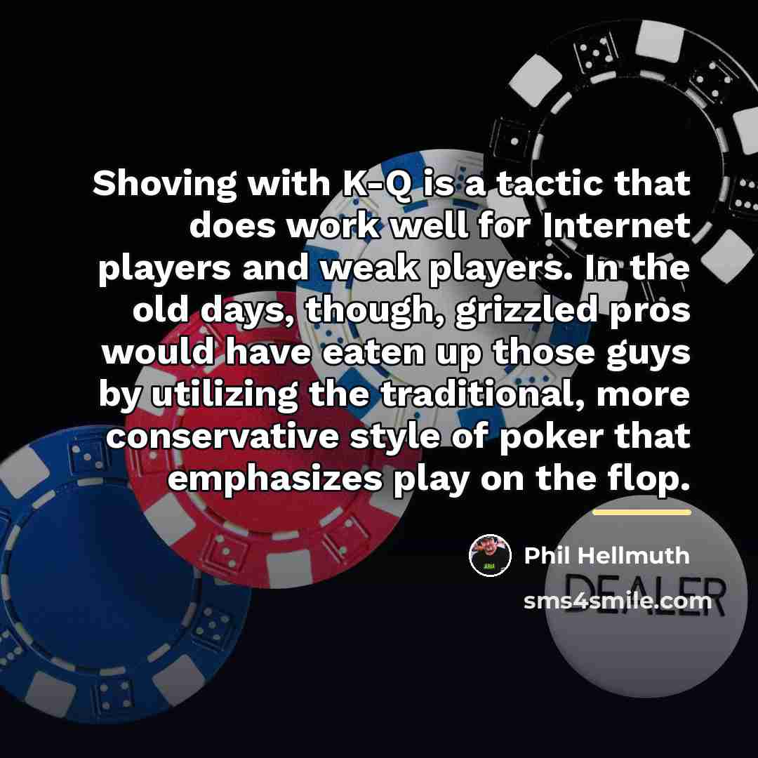 “Shoving with K-Q is a tactic that does work well…” quote by Phil Hellmuth