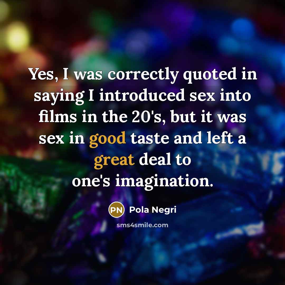 “Yes, I was correctly quoted in saying I introduced sex…” quote by Pola Negri