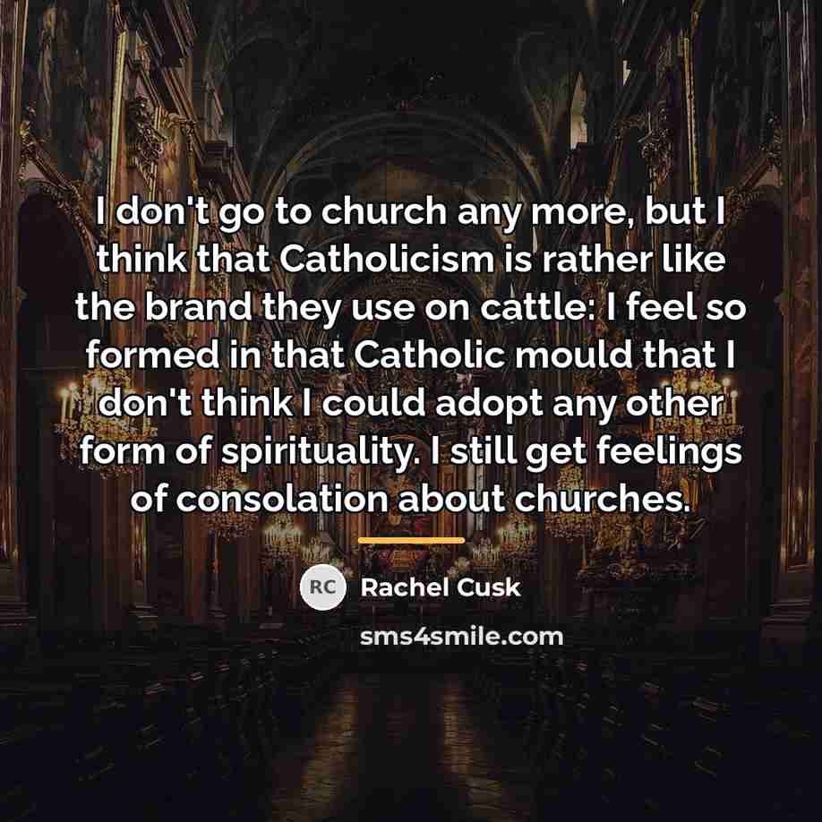 “I don't go to church any more, but I think…” quote by Rachel Cusk