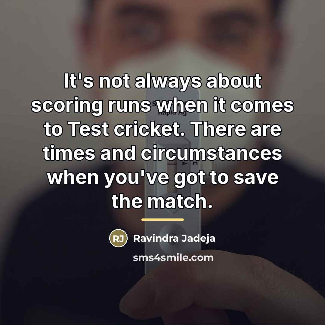 “It's not always about scoring runs when it comes to…” quote by Ravindra Jadeja
