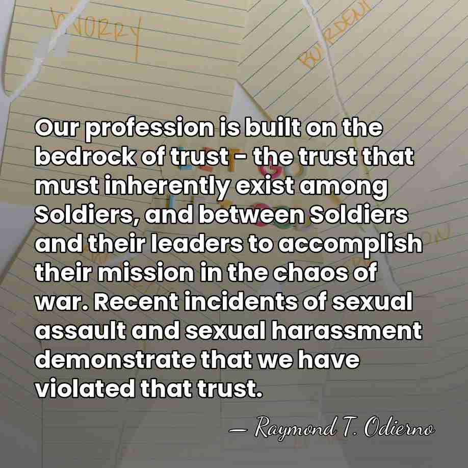 Our profession is built on the bedrock of trust - the trust&hellip; - Raymond T. Odierno