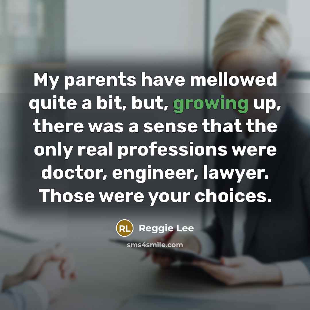 “My parents have mellowed quite a bit, but, growing up,…” quote by Reggie Lee