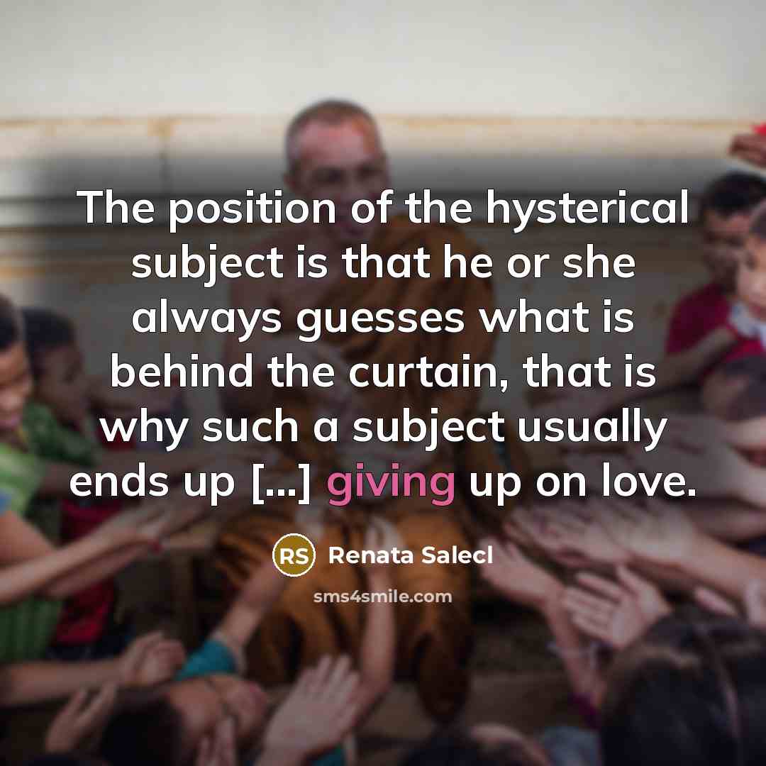 “The position of the hysterical subject is that he or…” quote by Renata Salecl