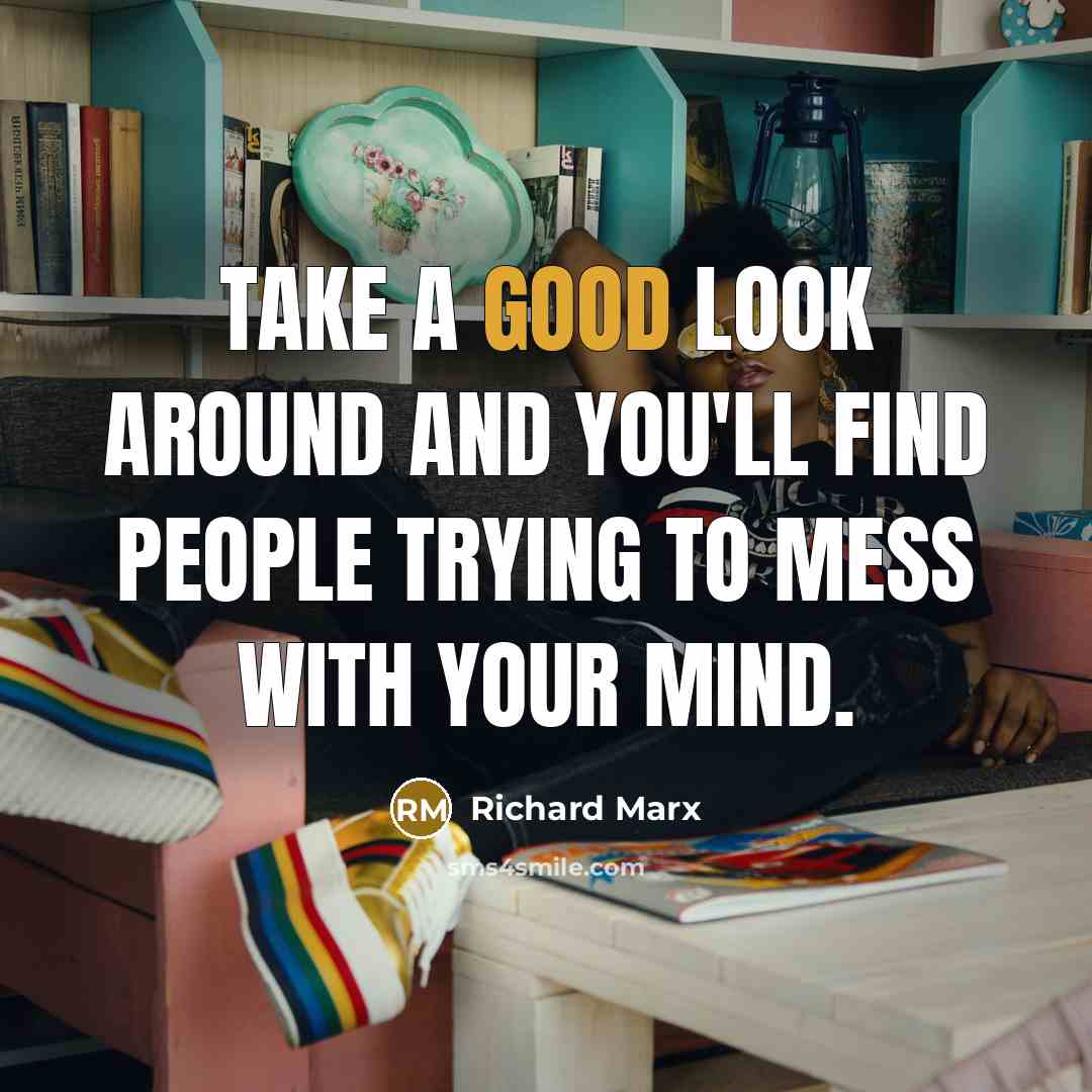 “Take a good look around and you'll find people trying to mess with your mind.” quote by Richard Marx