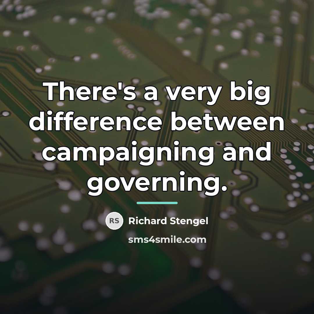 “There's a very big difference between campaigning and governing.…” quote by Richard Stengel