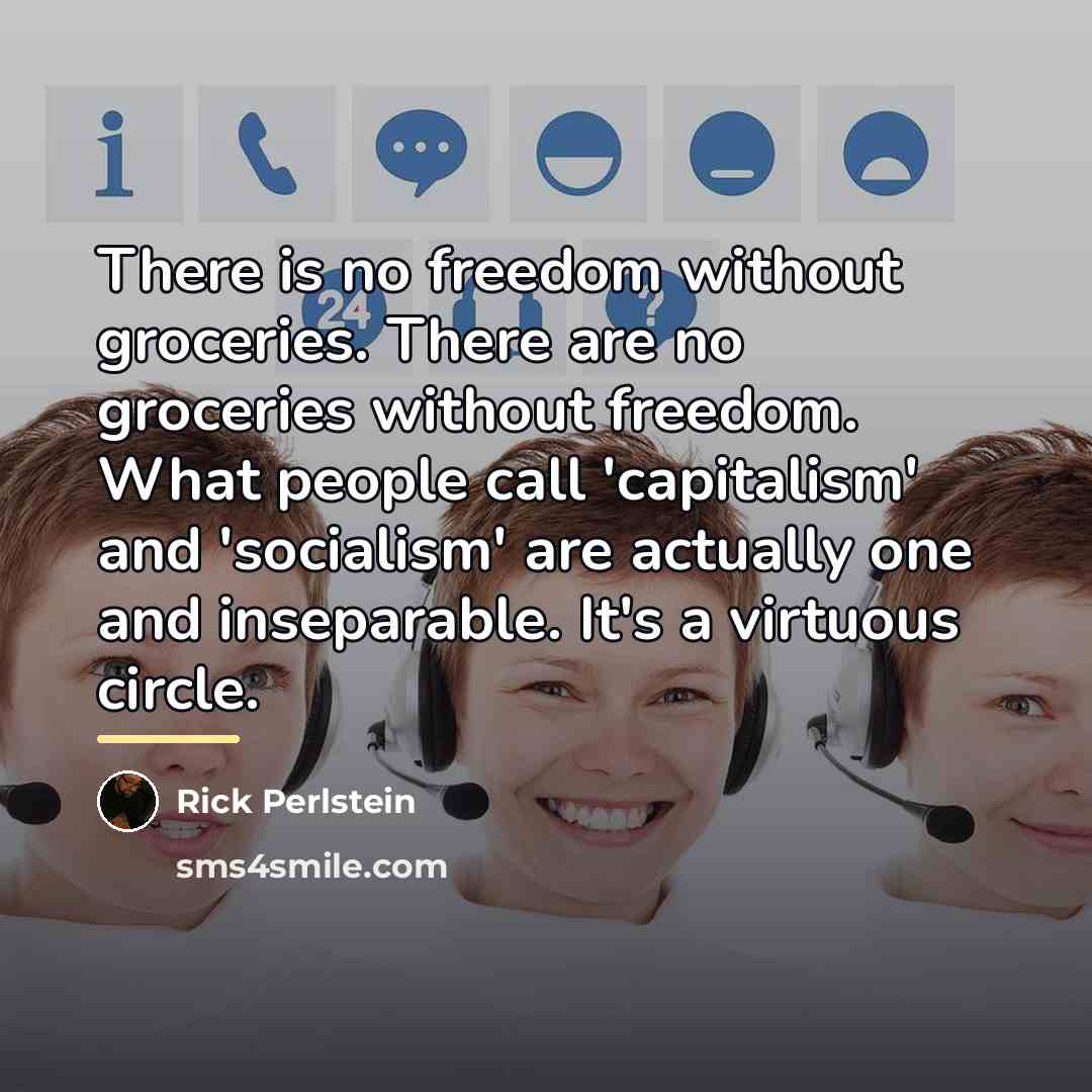 “There is no freedom without groceries. There are no groceries…” quote by Rick Perlstein