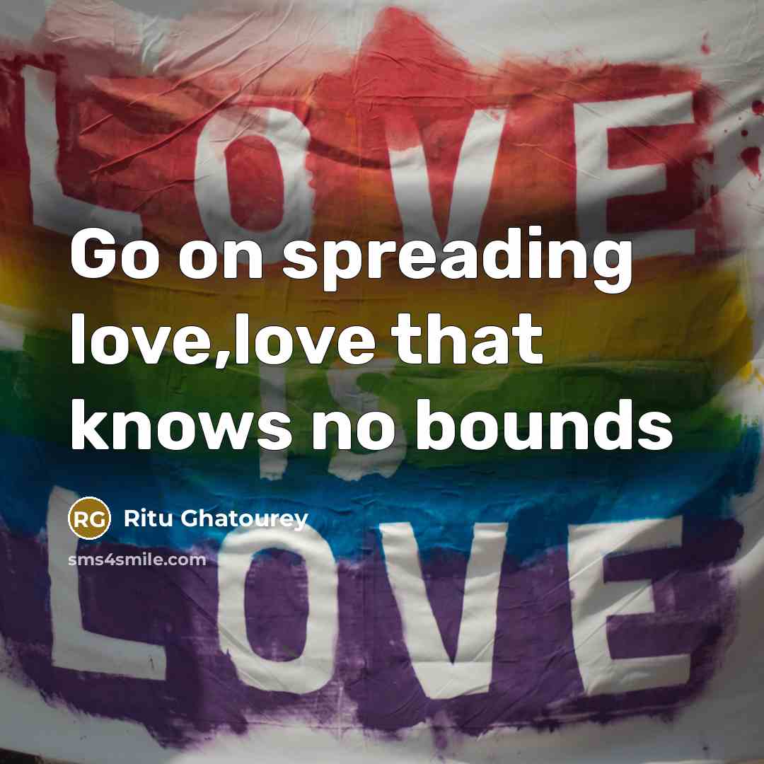 “Go on spreading love,love that knows no bounds…” quote by Ritu Ghatourey