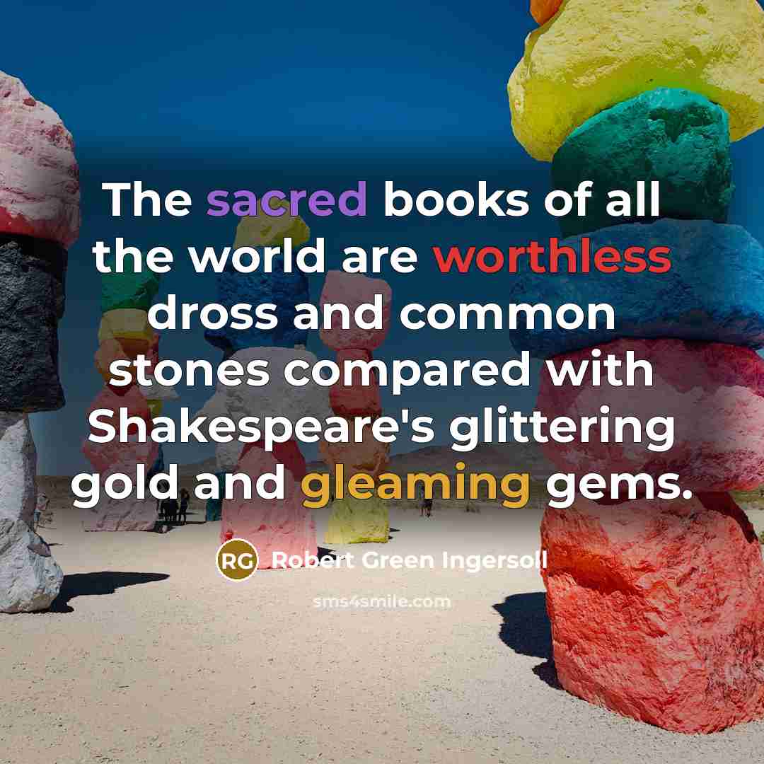 “The sacred books of all the world are worthless dross…” quote by Robert Green Ingersoll