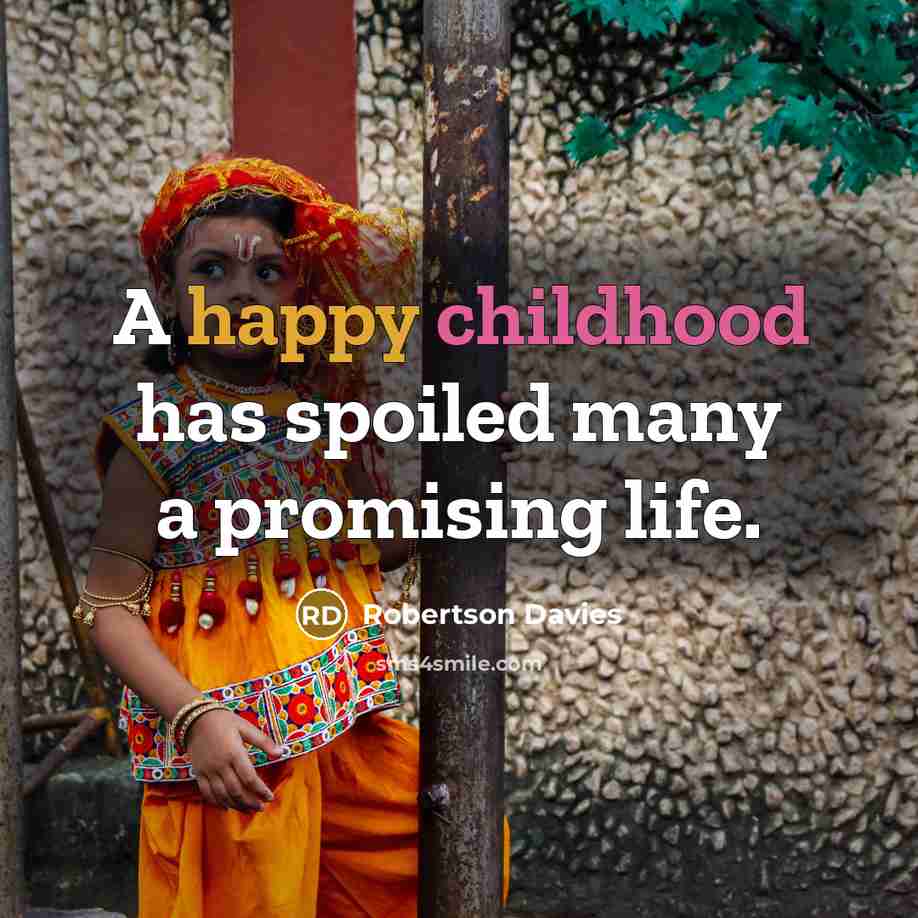 “A happy childhood has spoiled many a promising life.…” quote by Robertson Davies