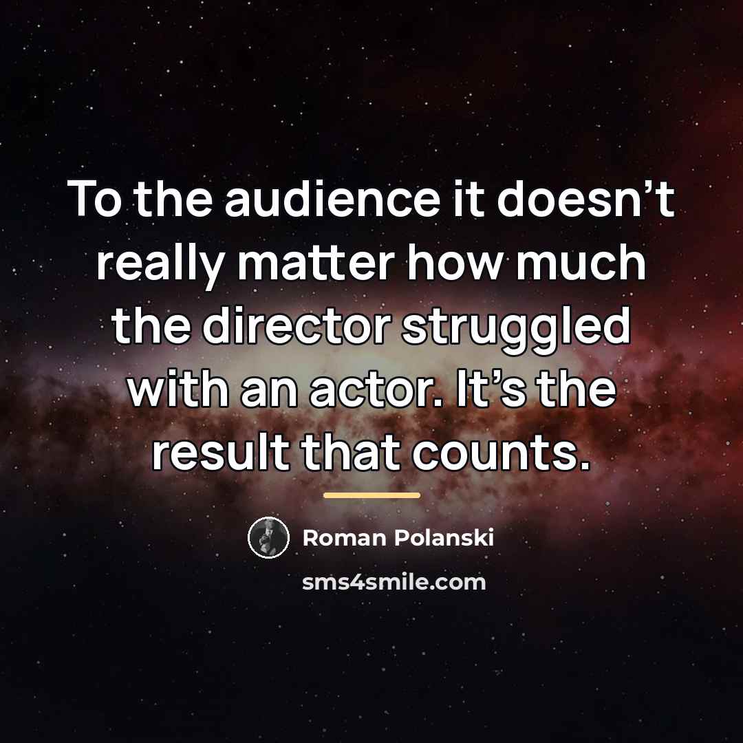 “To the audience it doesn't really matter how much the…” quote by Roman Polanski