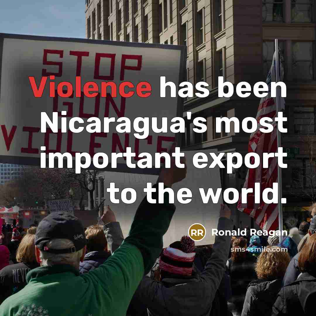 “Violence has been Nicaragua's most important export to the world.…” quote by Ronald Reagan