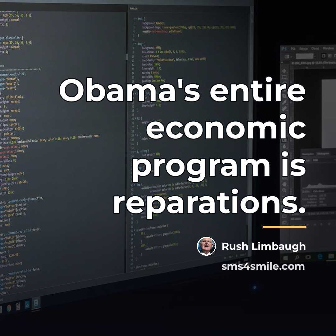 “Obama's entire economic program is reparations.…” quote by Rush Limbaugh