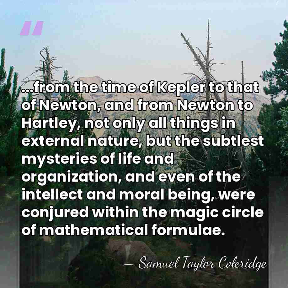 ...from the time of Kepler to that of Newton, and from Newton&hellip; - Samuel Taylor Coleridge