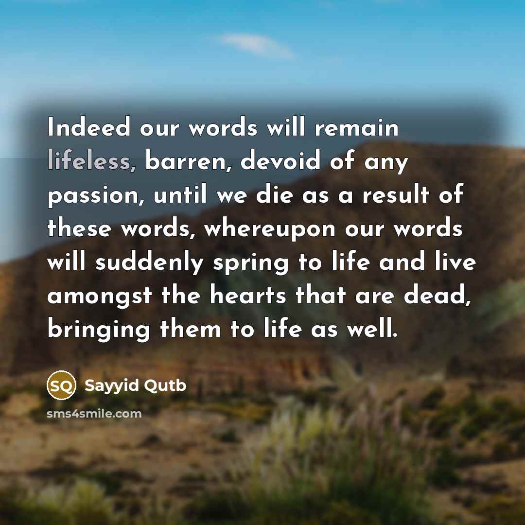 “Indeed our words will remain lifeless, barren, devoid of any…” quote by Sayyid Qutb
