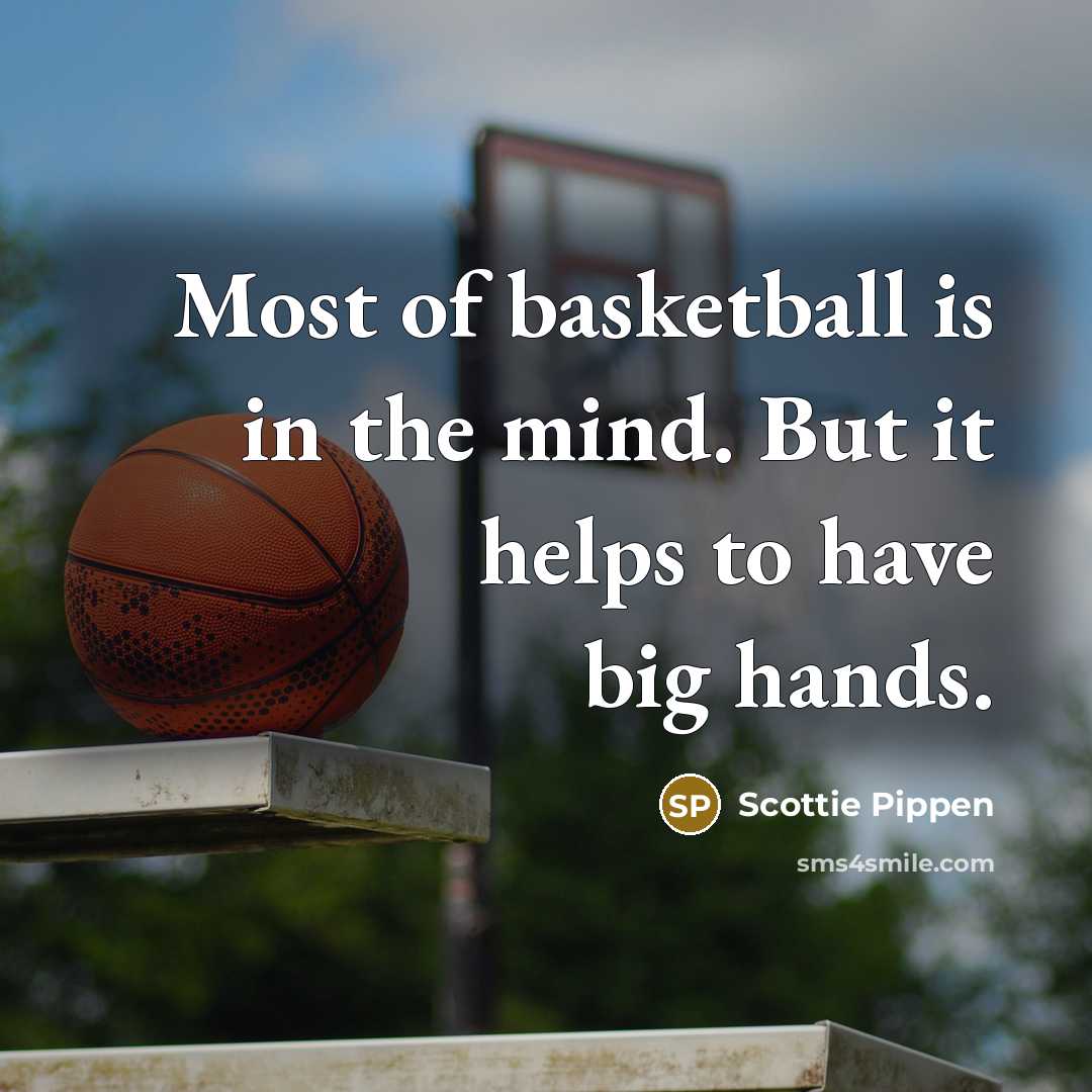 “Most of basketball is in the mind. But it helps…” quote by Scottie Pippen