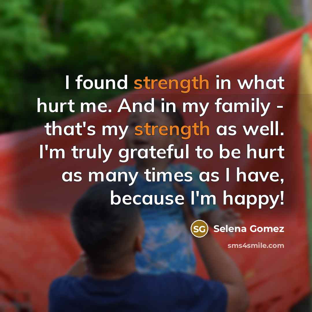 “I found strength in what hurt me. And in my…” quote by Selena Gomez