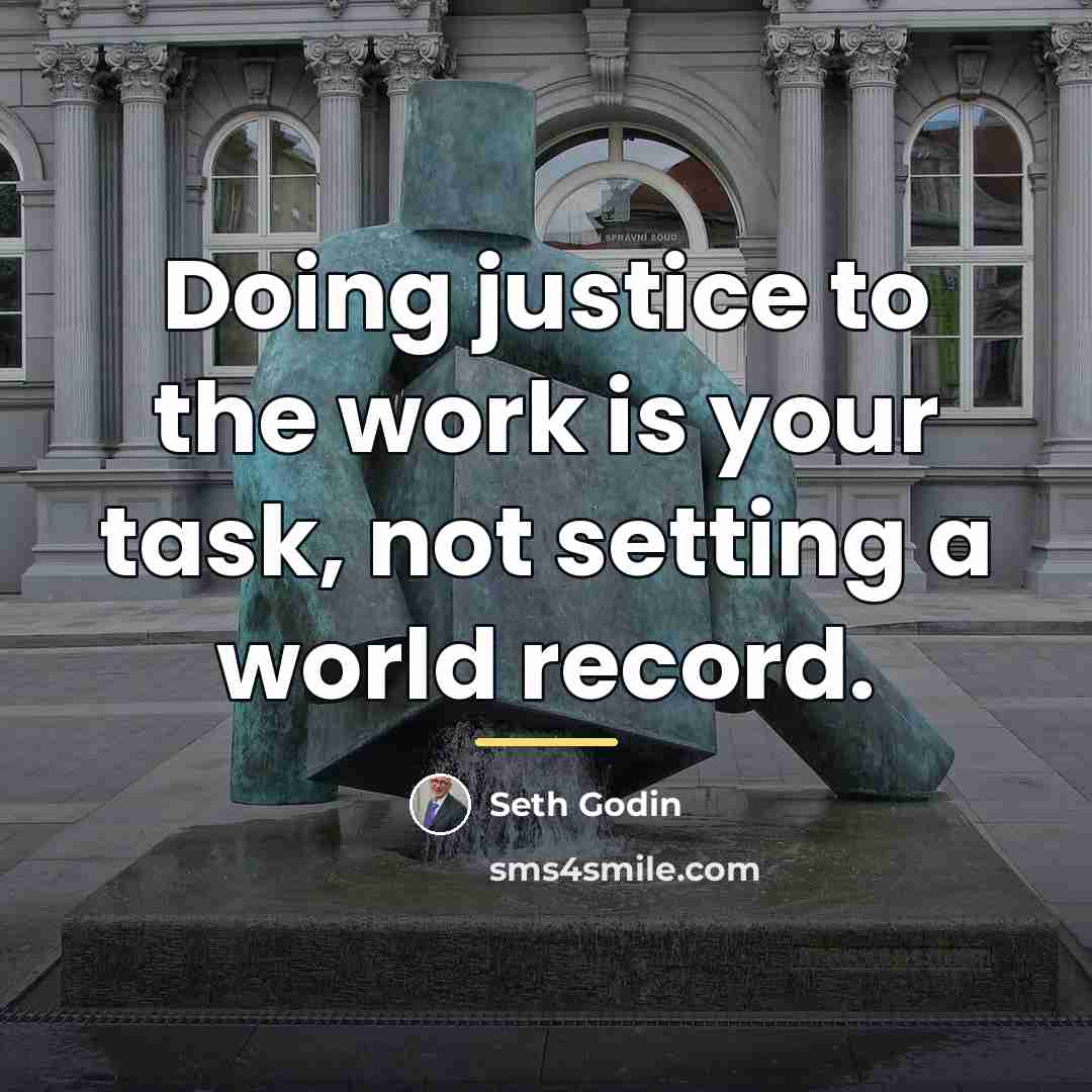 “Doing justice to the work is your task, not setting…” quote by Seth Godin